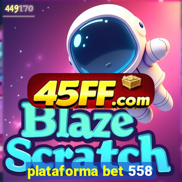 plataforma bet 558